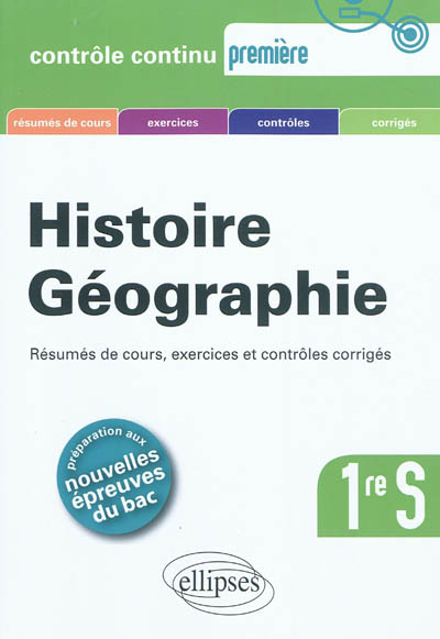Histoire géographie 1re S : résumés de cours, exercices et contrôles corrigés