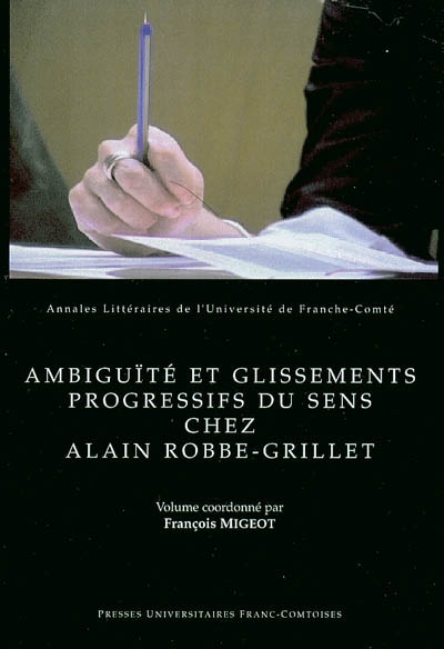 Ambiguïté et glissements progressifs du sens chez Alain Robbe-Grillet : actes de la rencontre internationale autour d'Alain Robbe-Grillet (31 janvier 2001 et 1er février 2002) Laseldi (Grelis)