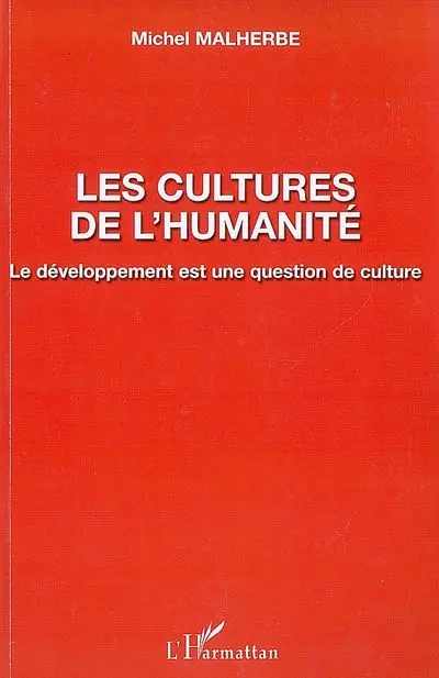Les cultures de l'humanité : le développement est une question de culture