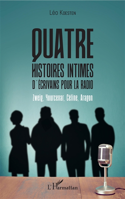Quatre histoires intimes d'écrivains pour la radio : Zweig, Yourcenar, Céline, Aragon