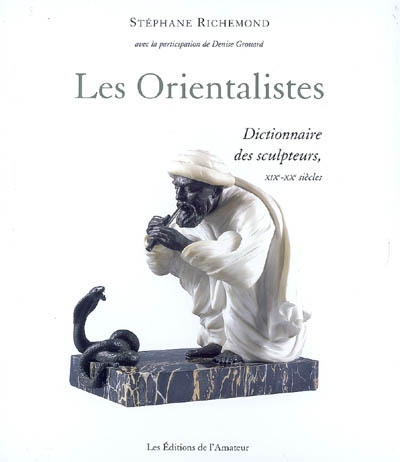 Les orientalistes : dictionnaire des sculpteurs, XIXe et XXe siècles