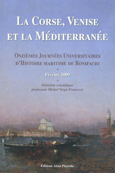 La Corse, Venise et la Méditerranée : onzièmes journées universitaires d'histoire maritime de Bonifacio, février 2009