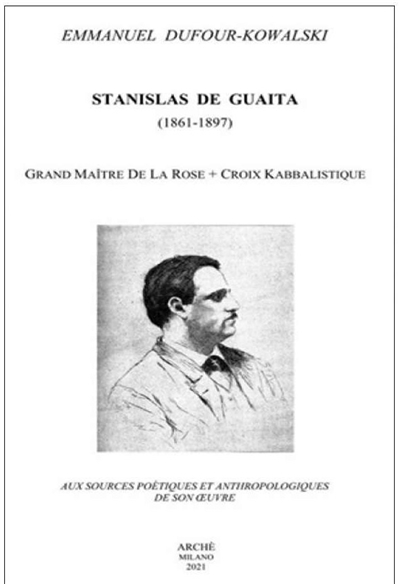 Stanislas de Guaita (1861-1897) : grand maître de la rose + croix kabbalistique : aux sources poétiques et anthropologiques de son oeuvre