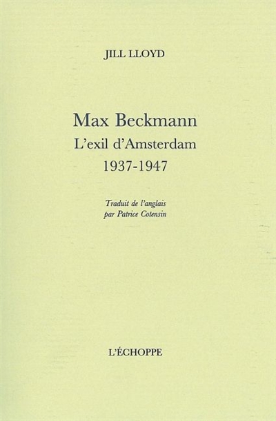 Max Beckmann : l'exil d'Amsterdam, 1937-1947
