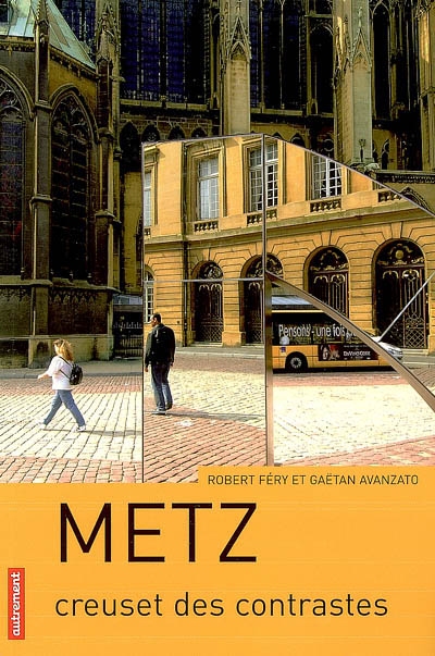 Metz : creuset des contrastes