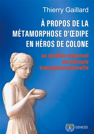 A propos de la métamorphose d'Oedipe en héros de Colone : un modèle universel de thérapie transgénérationnelle