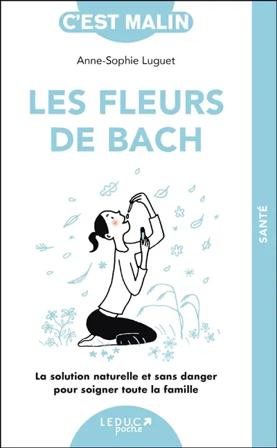 Les fleurs de Bach : la solution naturelle et sans danger pour soigner toute la famille