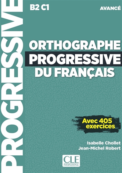 Orthographe progressive du français : B2-C1 avancé : avec 405 exercices