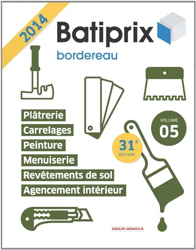 Batiprix 2014 : bordereau. Vol. 5. Menuiserie, agencement intérieur, plâtrerie, peinture, carrelages, revêtement de sol