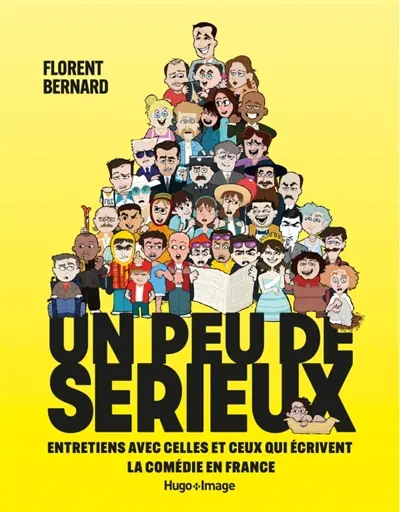 Un peu de sérieux : entretiens avec celles et ceux qui écrivent la comédie en France