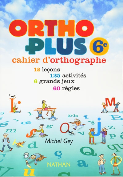 Ortho plus 6e : cahier d'orthographe : 12 leçons, 125 activités, 6 grands jeux, 60 règles