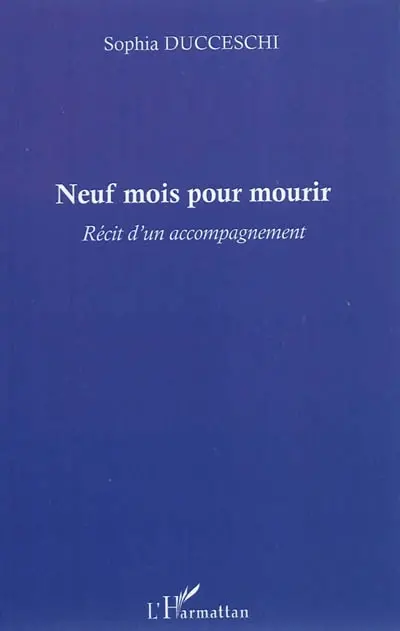 Neuf mois pour mourir : récit d'un accompagnement