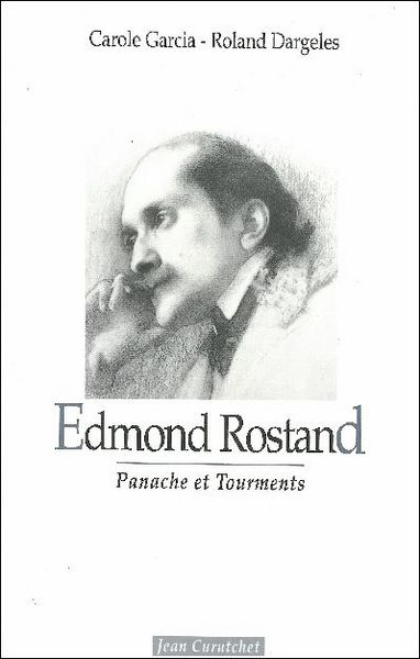 Edmond Rostand : panache et tourments