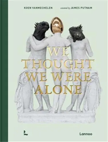 Koen Vanmechelen We Thought We Were Alone