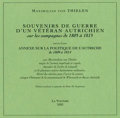 Souvenirs de guerre d'un vétéran autrichien sur les campagnes de 1805 à 1815. Annexe sur la politique de l'Autriche de 1809 à 1814