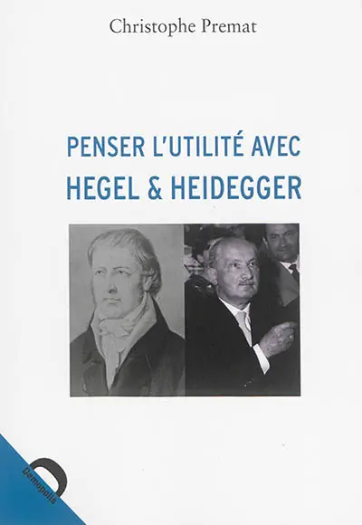 Penser l'utilité avec Hegel & Heidegger