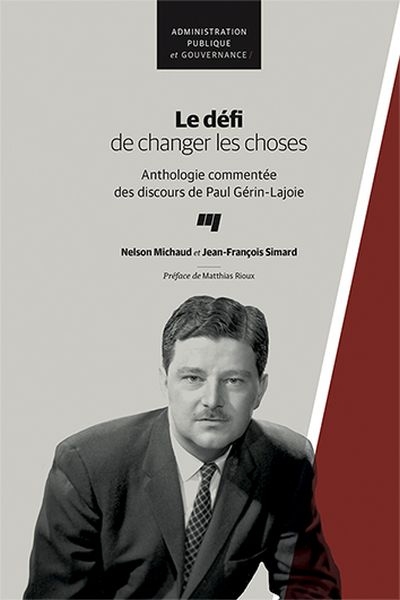 Le défi de changer les choses : anthologie commentée des discours de Paul Gérin-Lajoie