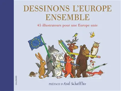 Dessinons l'Europe ensemble : 45 illustrateurs pour une Europe unie