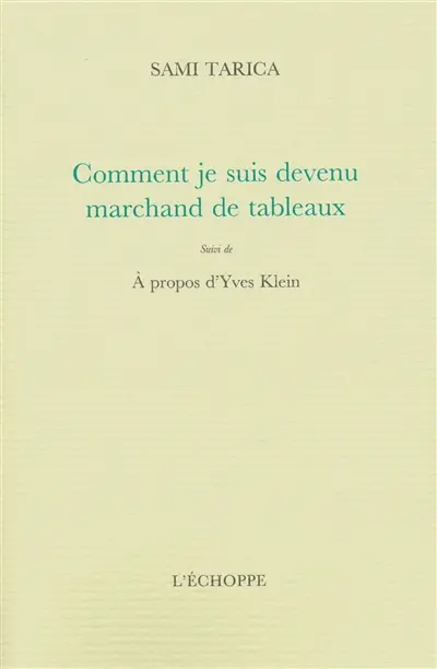 Comment je suis devenu marchand de tableaux. Entretien à propos d'Yves Klein