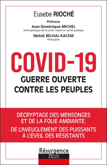 Covid-19, guerre ouverte contre les peuples : décryptage des mensonges et de la folie ambiante, de l'aveuglement des puissants à l'éveil des résistants