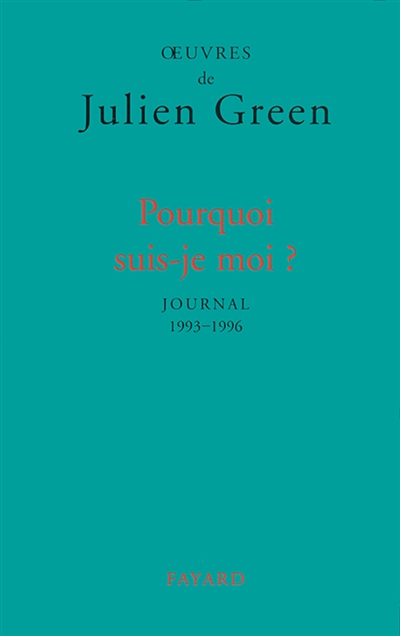 Oeuvres de Julien Green. Journal. Vol. 16. Pourquoi suis-je moi ? : 1993-1996