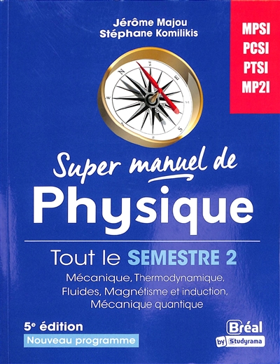 Super manuel de physique. Tout le semestre 2 : mécanique, thermodynamique, fluides, magnétisme et induction, mécanique quantique : MPSI, PCSI, PTSI, MP2I, nouveau programme