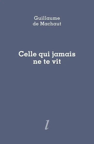 Celle qui jamais ne te vit