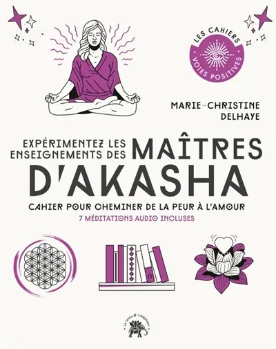 Expérimentez les enseignements des maîtres d'Akasha : cahier pour cheminer de la peur à l'amour : 7 méditations audio incluses