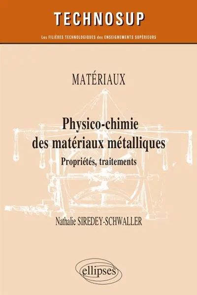 Matériaux : physico-chimie des matériaux métalliques : propriétés, traitements