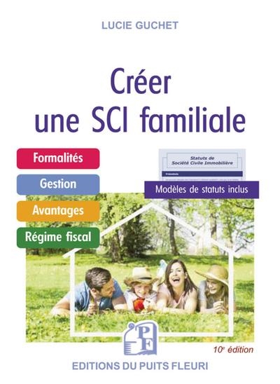 Créer une SCI familiale : formalités, gestion, avantages, régime fiscal, modèles de statuts inclus - Lucie Guchet