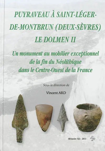 Puyraveau à Saint-Léger-de-Montbrun (Deux-Sèvres), le dolmen II : un monument au mobilier exceptionnel de la fin du Néolithique dans le Centre-Ouest de la France : collections particulières et collections des musées de Poitiers et des tumulus de Bougon