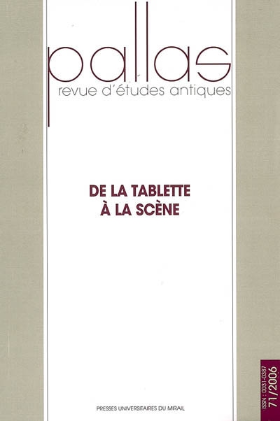 Pallas, n° 71. De la tablette à la scène : actes du colloque de Paris X, Nanterre, 31 octobre-1er novembre 2004