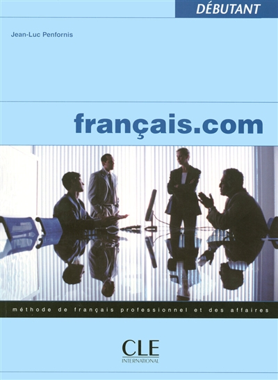 Français.com débutant : méthode de français professionnel et des affaires