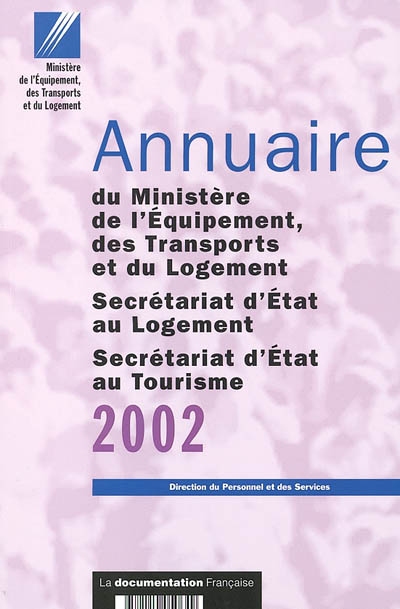 Annuaire du Ministère de l'équipement, des transports et du logement, Secrétariat d'Etat au logement, Secrétariat d'Etat au tourisme 2002