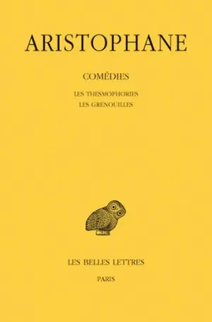 Comédies. Vol. 4. Les thesmophories. Les grenouilles