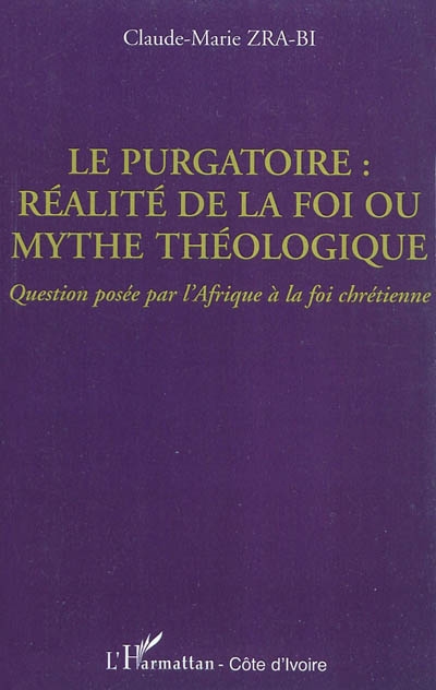 Le purgatoire : réalité de la foi ou mythe théologique : question posée par l'Afrique à la foi chrétienne