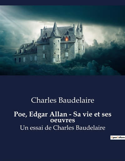 Poe, Edgar Allan : Sa vie et ses oeuvres : Un essai de Charles Baudelaire