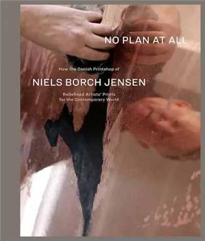 No Plan At All How the Danish Printshop of Niels Borch Jensen Redefined Artists’ Prints for the Contemporary World