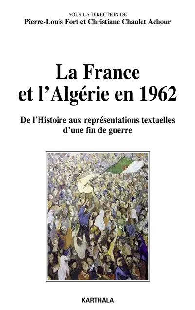 La France et l'Algérie en 1962 : de l'histoire aux représentations textuelles d'une fin de guerre