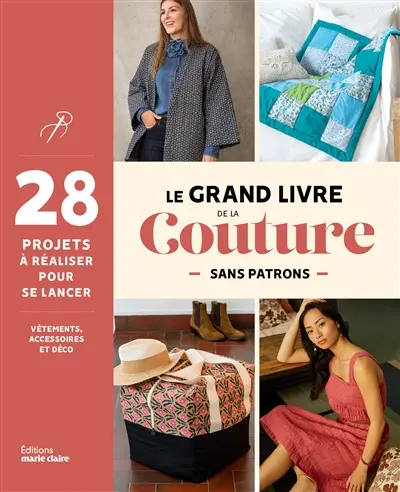 Le grand livre de la couture sans patrons : 28 projets à réaliser pour se lancer : vêtements, accessoires et déco