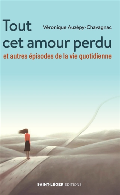 Tout cet amour perdu : et autres épisodes de la vie quotidienne
