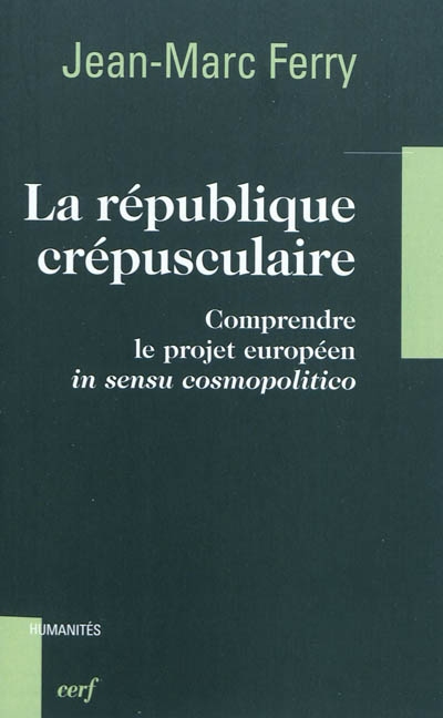 La république crépusculaire : comprendre le projet européen in sensu cosmopolitico