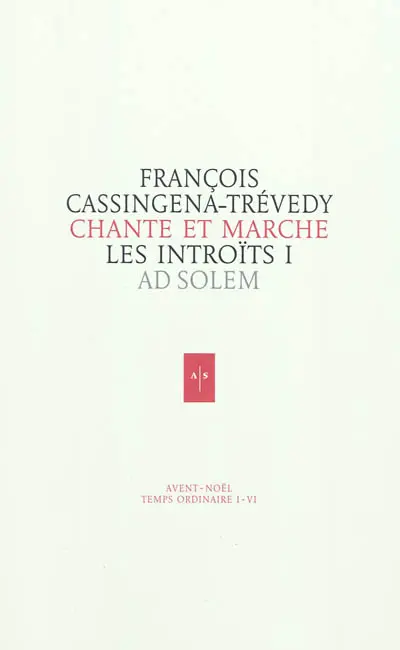 Chante et marche : les introïts. Vol. 1. Avent, Noël, temps ordinaire I-IV