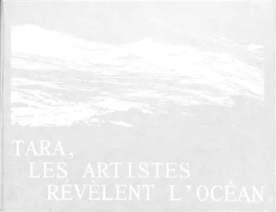 Tara, les artistes révèlent l'océan