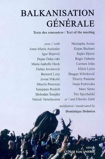 Balkanisation générale : une rencontre autour du livre et de la lecture, du théâtre et des Balkans. General Balkanisation : a gathering about books and public readings, theatre and the Balkans : Deutsch de La Meurthe Foundation, Cité internationale universitaire of Paris, 20 october 2002
