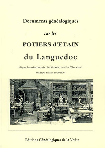Documents généalogiques sur les potiers d'étain du Languedoc : Albigeois, haut et bas Languedoc, Foix, Gévaudan, Roussillon, Velay, Vivarais
