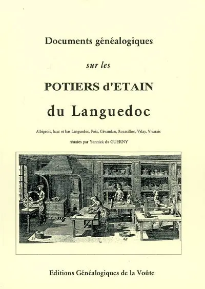 Documents généalogiques sur les potiers d'étain du Languedoc : Albigeois, haut et bas Languedoc, Foix, Gévaudan, Roussillon, Velay, Vivarais