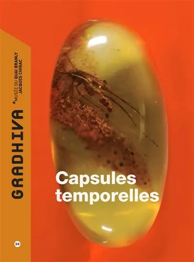 Gradhiva au Musée du quai Branly-Jacques Chirac : revue d'histoire et d'archives de l'anthropologie, n° 28. Capsules temporelles