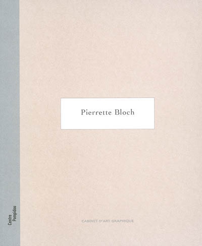 Pierrette Bloch : exposition, Paris, Galerie d'art graphique du Centre Pompidou, 24 sept.-31 déc. 2002
