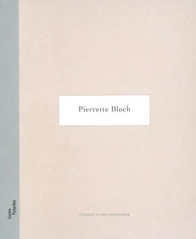 Pierrette Bloch : exposition, Paris, Galerie d'art graphique du Centre Pompidou, 24 sept.-31 déc. 2002